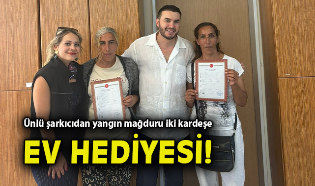 Ünlü şarkıcıdan yangın mağduru iki kardeşe ev hediyesi!