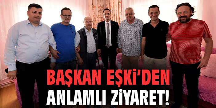 Başkan Eşki, 86 Yaşındaki Nurettin Serbest’i Ziyaret Etti!