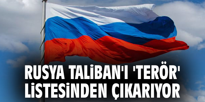 Rusya, Taliban’ı Terör Listesinden Çıkarıyor