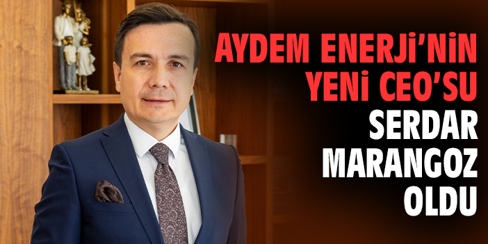 Aydem Enerji’de Yönetim Değişimi: Marangoz CEO Oldu!