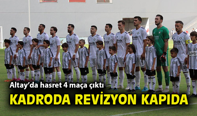 Altay’da 4 Maçta Hasret, Revizyon Yolda!