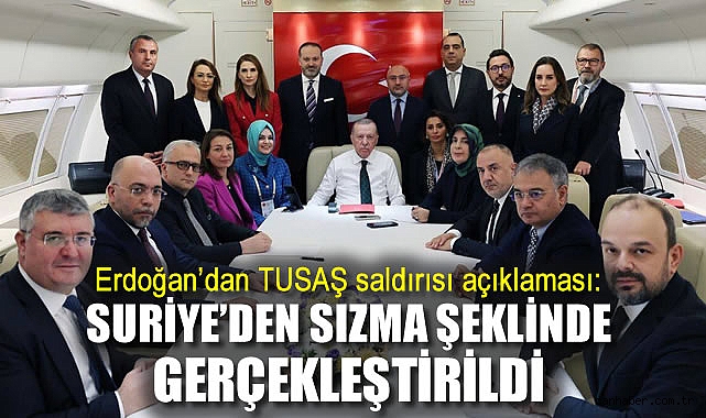 Erdoğan: TUSAŞ Saldırısı Suriye’den Planlandı