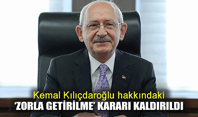 Kılıçdaroğlu’nun ‘Zorla Getirme’ Kararı Kaldırıldı!