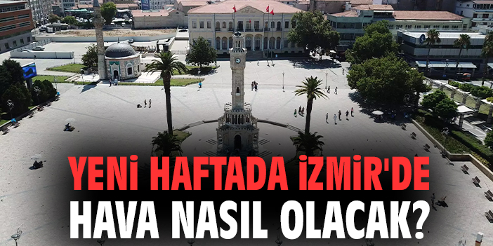 İzmir’de Sıcaklıklar Mevsim Normallerinde Seyredecek!