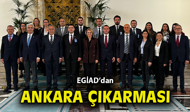 EGİAD’dan Ankara’ya Stratejik Çıkarma!