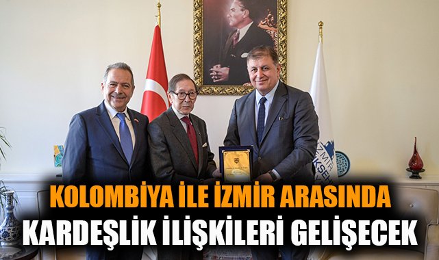 İzmir ve Kolombiya Kardeş Kent Olma Yolunda!