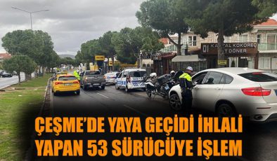 Çeşme’de ‘Öncelik Yaya’ Uygulamasında Cezalar!