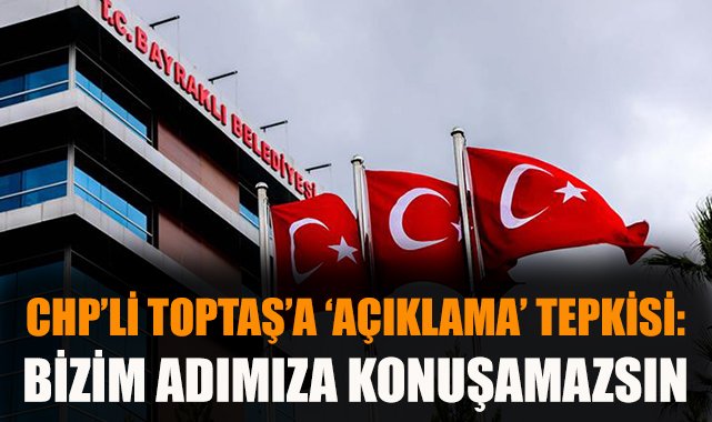 Bayraklı Meclisinde Gerginlik: Toptaş’a Tepkiler!