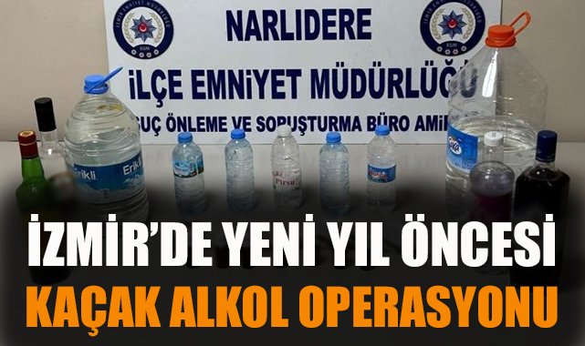 Yeni Yıl Öncesi İzmir’de Kaçak Alkol Operasyonu