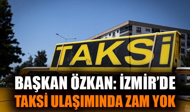 İzmir’de Taksimetre Zammı Tartışmaları Devam Ediyor!