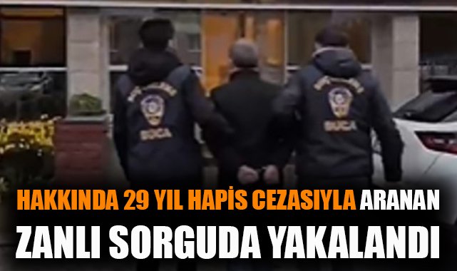 29 Yıl Hapis Cezalı Zanlı İzmir’de Yakalandı!