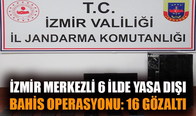 İzmir’de Yasa Dışı Bahis Operasyonu: 16 Gözaltı!