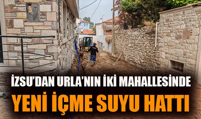 Urla’da içme suyu hatları yenileniyor!
