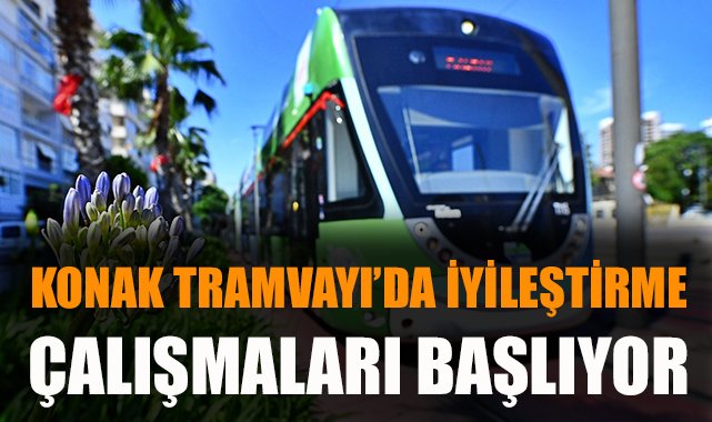 Konak Tramvayı’nda iyileştirme çalışmaları başlıyor!