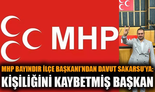 MHP’li Karakaya’dan Başkan Sakarsu’ya Sert Tepki!