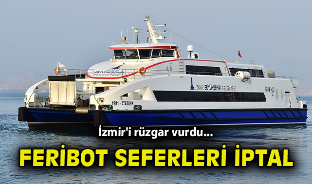 İzmir’de Feribot Seferleri İptal, Hava Koşulları Kötü!