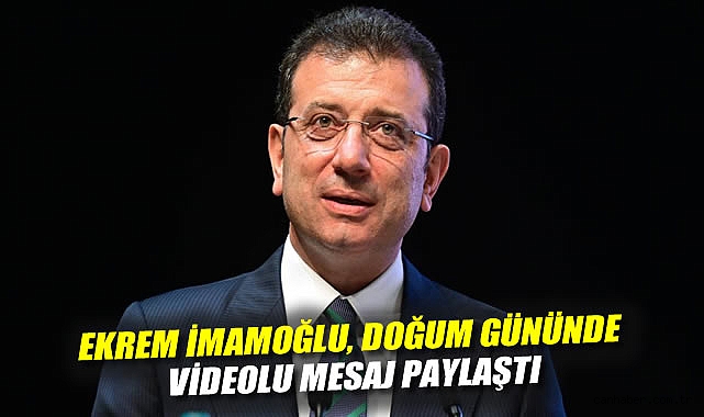 İmamoğlu’ndan Can Yakan Doğum Günü Mesajı