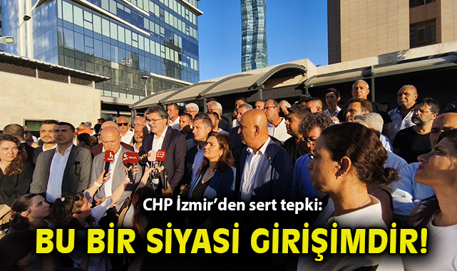 CHP’den Tutuklamalara Şiddetli Tepki!