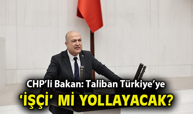CHP’den Taliban İle İş Gücü İddiasına Tepki!