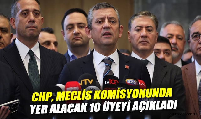 CHP’nin Meclis Komisyonu Üyeleri Belli Oldu!