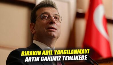 İmamoğlu: Hukuk ve Vicdan Tehlikede!