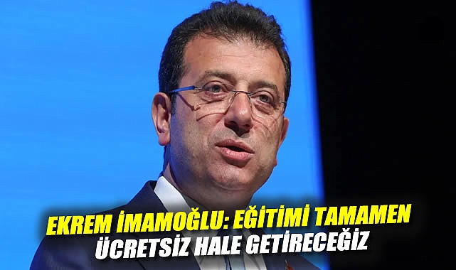 İmamoğlu’ndan Eğitimde Devrim Vurgusu!