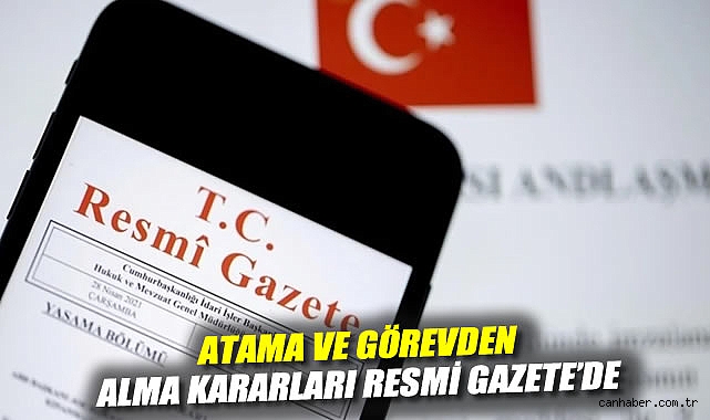 Atama ve Görevden Alma Kararları Resmi Gazete’de!