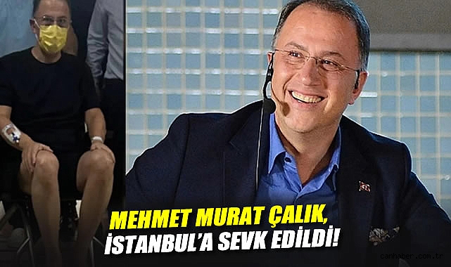 Mehmet Murat Çalık İstanbul’a Sevk Edildi: Gözler Kararda