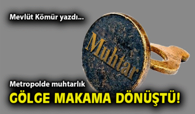 Muhtarlar: Metropol’de Sembolik Roller Mi?
