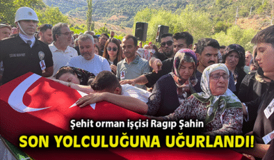 Ödemiş Orman Kahramanı Ragıp Şahin Şehit Oldu