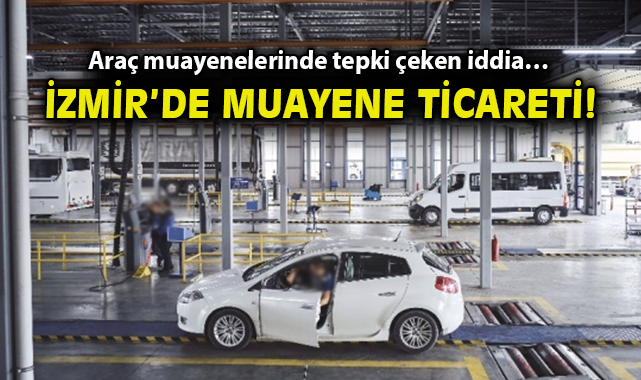 İzmir’de Araç Muayene İddiaları Gündemde!