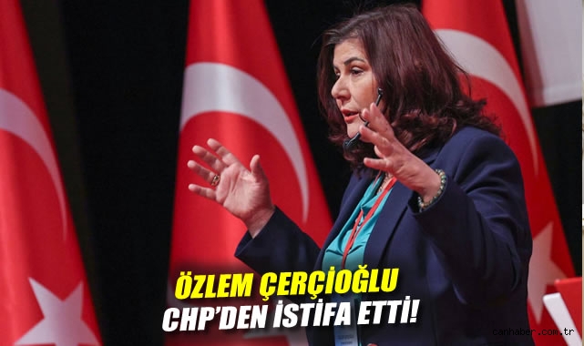 Özlem Çerçioğlu CHP’den İstifa Etti, AK Parti Bekleniyor!