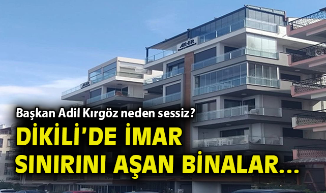 Dikili’de imara aykırı apartman tepkilere yol açtı!