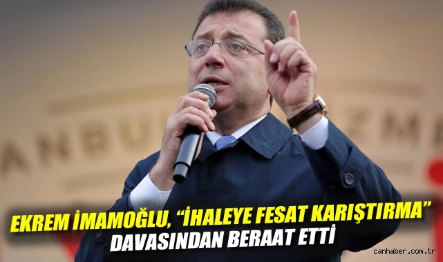 İmamoğlu, İhaleye Fesat Davasından Beraat Etti!