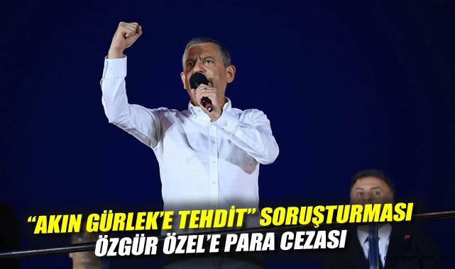 Özgür Özel’e Mitingde Tehdit ve Cezalar!