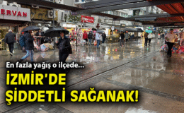 İzmir’de Sağanak Yağış Hayatı Olumsuz Etkiledi!