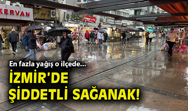 İzmir’de Sağanak Yağış Hayatı Olumsuz Etkiledi!