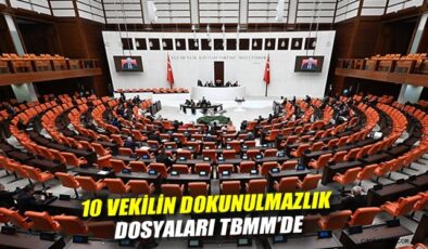 TBMM’ye 10 Milletvekilinin Dokunulmazlık Dosyası!