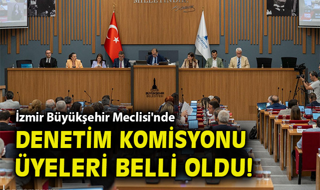 İzmir Meclisi’nde Denetim Komisyonu Belirlendi!