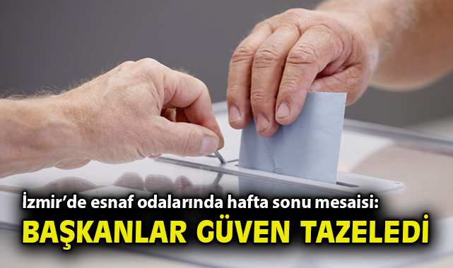 İzmir’de Esnaf Odalarında Seçim heyecanı!