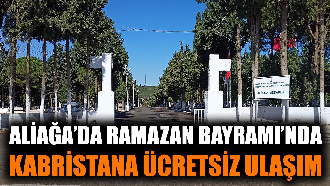 Aliağa’da Bayramda Kabristan Ziyareti Ücretsiz!