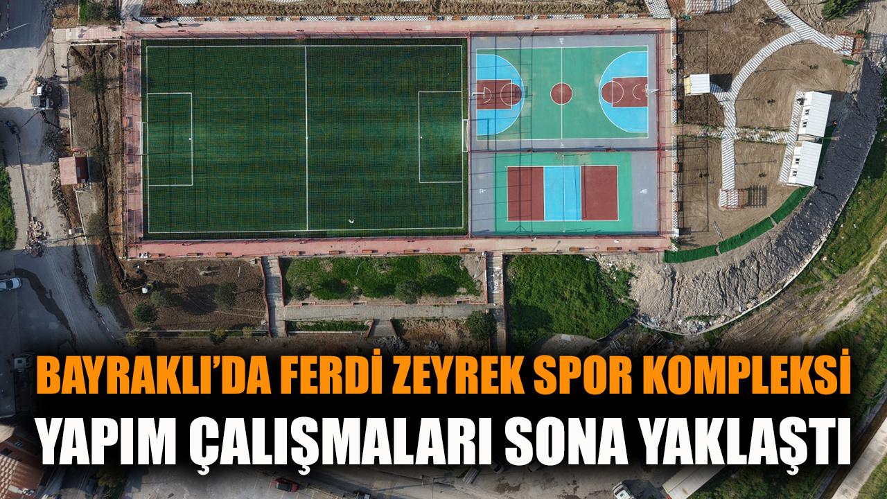 Bayraklı’ya Ferdi Zeyrek Spor Kompleksi Yolda!