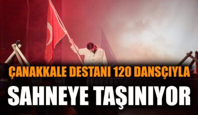 Çanakkale Ruhuyla Dans: 120 Dansçı Sahne Alıyor!