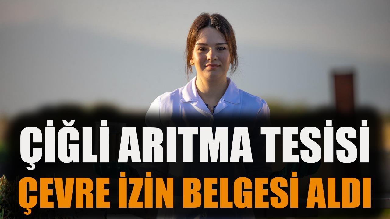 Çiğli Tesisine Çevre İzni, İzmir’in Geleceği Güvence!