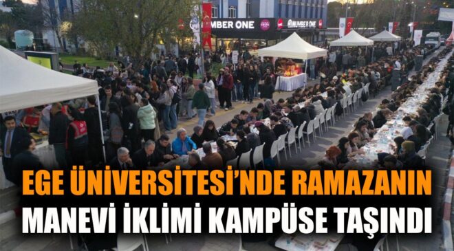 Ege Üniversitesi’nde Birlik İftarı Coşkusu!