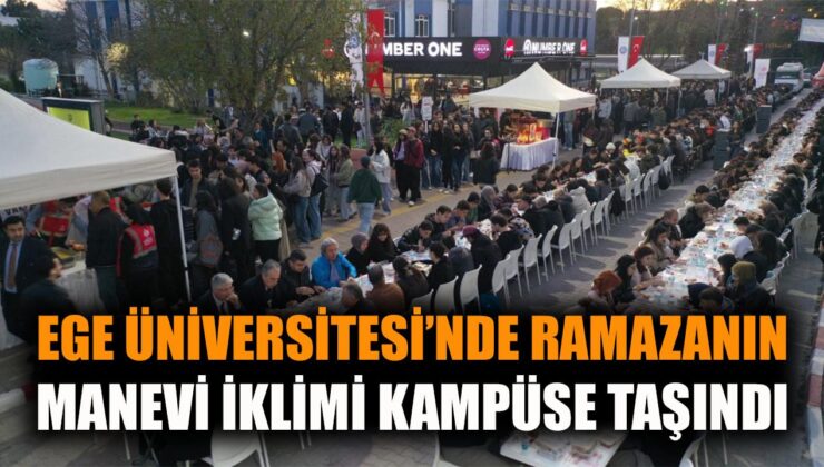Ege Üniversitesi’nde Birlik İftarı Coşkusu!
