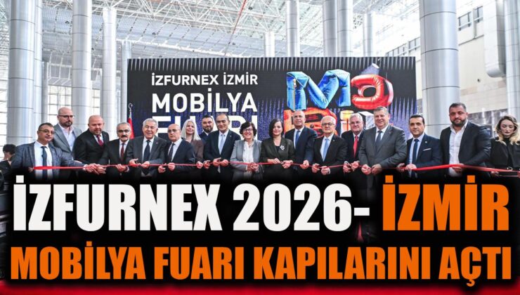 İZFURNEX 2026 Mobilya Fuarı Kapılarını Açtı!
