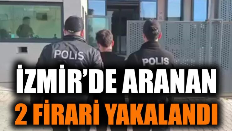 İzmir’de İki Firari Hapse Girdi!