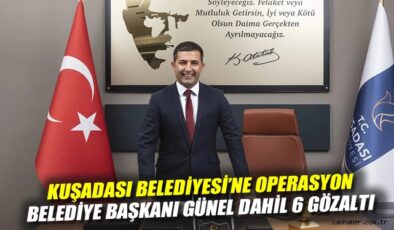 Kuşadası Belediye Başkanı Rüşvetle Gözaltına Alındı!