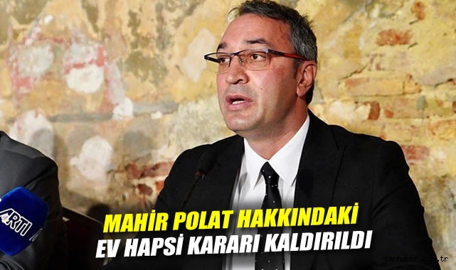 Mahir Polat’ın Ev Hapsi Kararı Kaldırıldı!